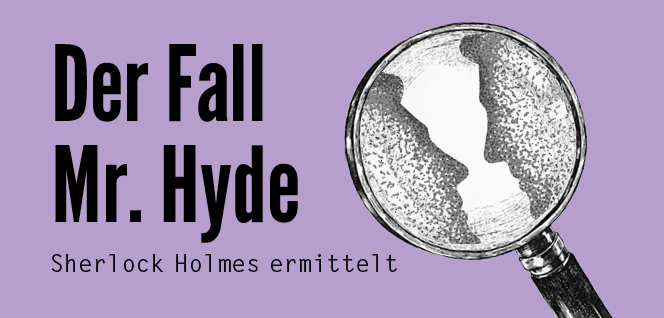 Veranstaltung Kulturgießerei Schöneiche Der Fall Mr. Hyde – Sherlock Holmes ermittelt (Theater for Teens) - Der_Fall_Mr_Hyde Der_Fall_Mr_Hyde